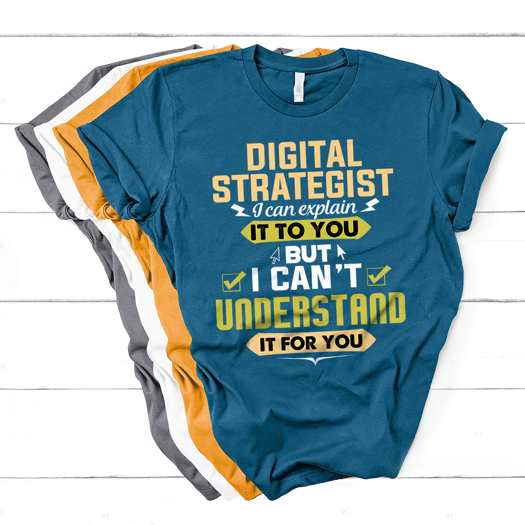 Digital Strategist I Can Explain It To You But I Can't Understand It For You T Shirt - Wonder Print Shop