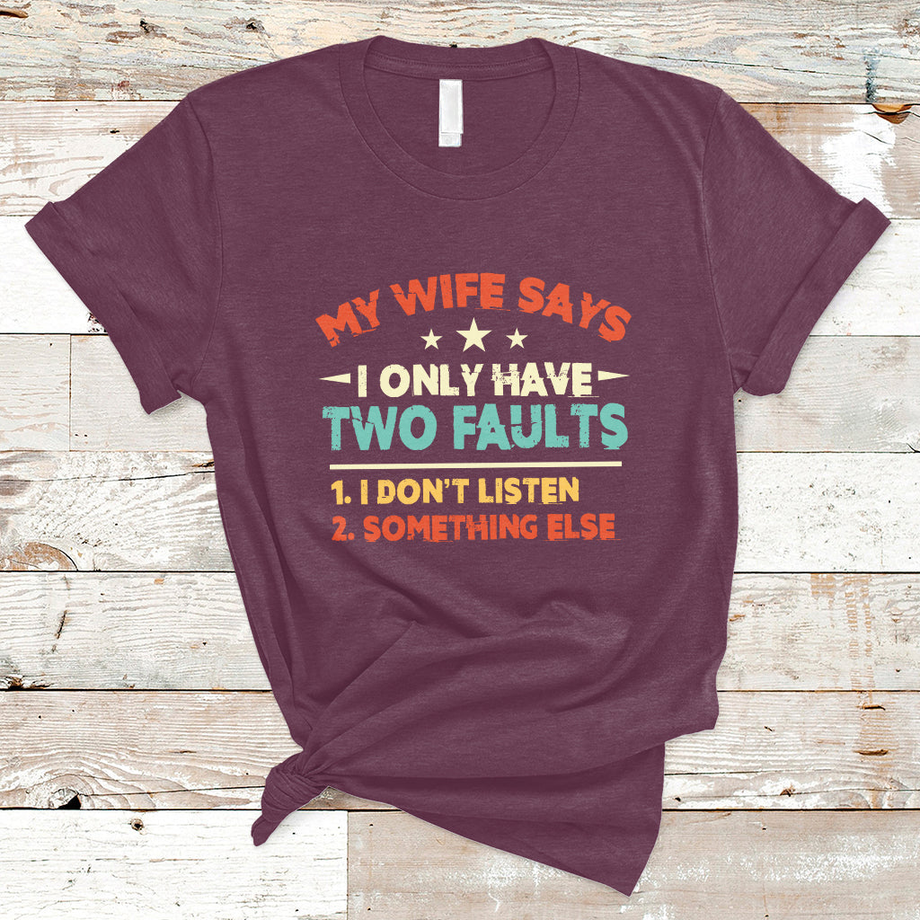 My Wife Says I Only Have Two Faults Funny Valentine's Day T Shirt - Wonder Print Shop