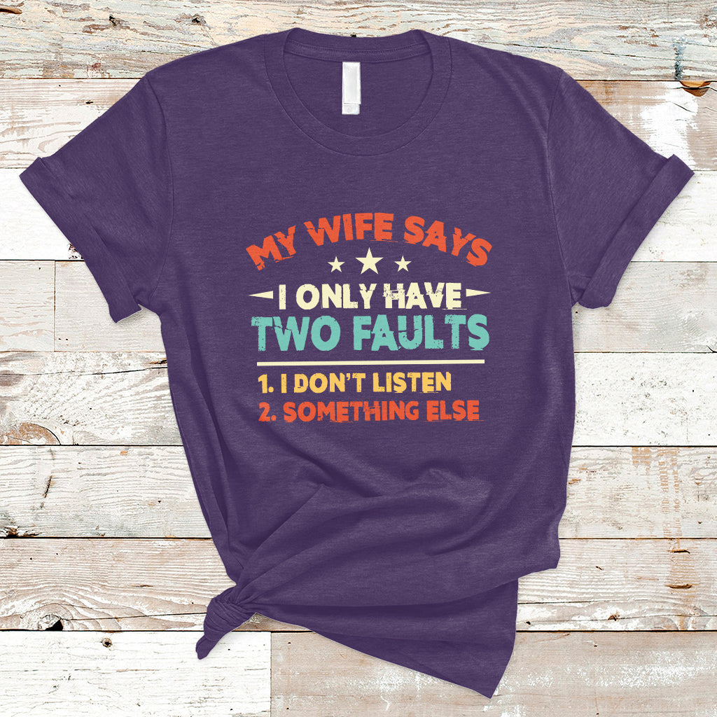 My Wife Says I Only Have Two Faults Funny Valentine's Day T Shirt - Wonder Print Shop