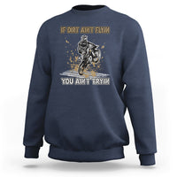 Funny Dirt Bike Riding If Dirt Ain't Flyin' You Ain't Tryin' Sweatshirt - Wonder Print Shop