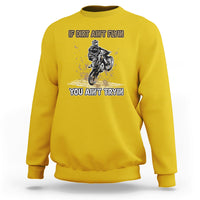 Funny Dirt Bike Riding If Dirt Ain't Flyin' You Ain't Tryin' Sweatshirt - Wonder Print Shop