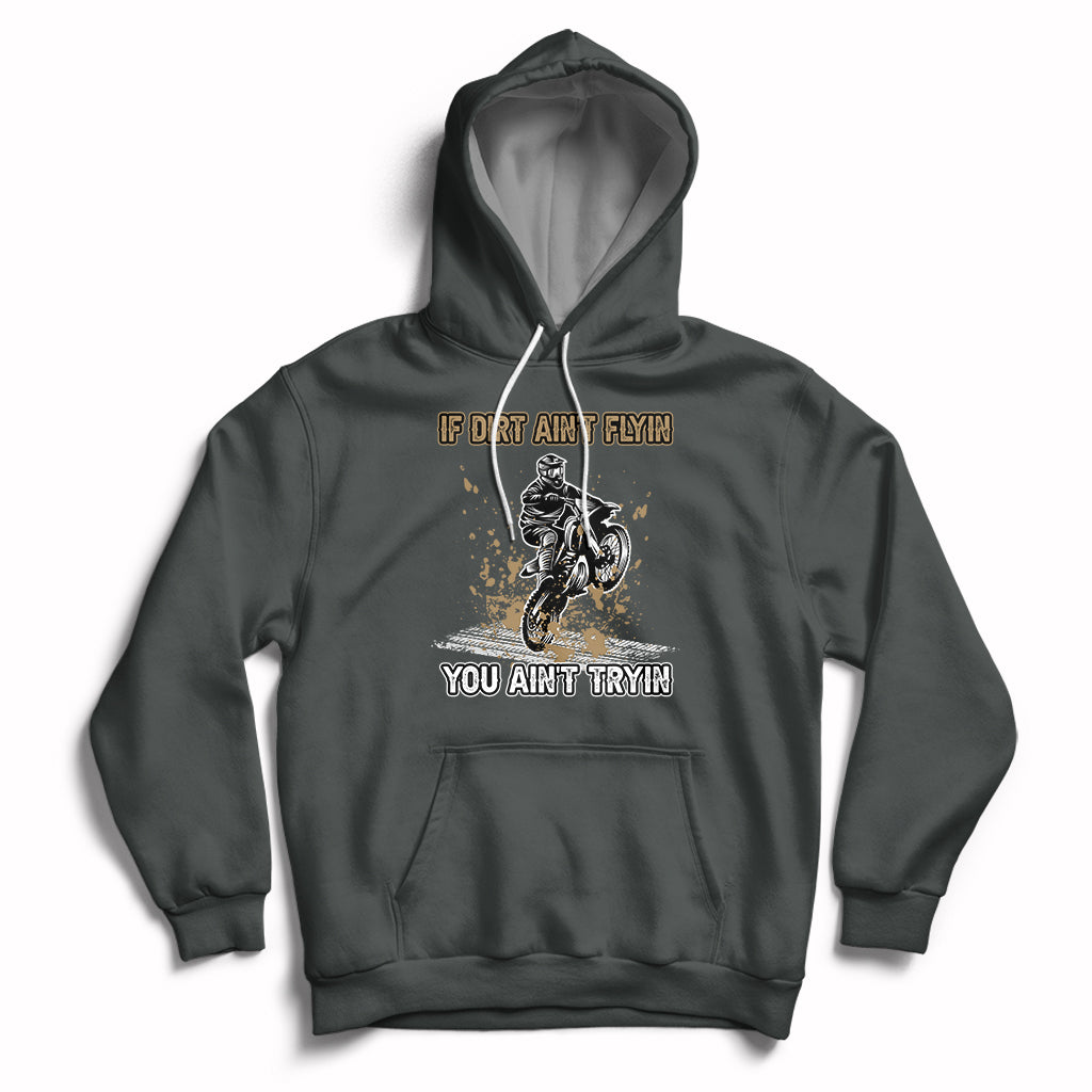 Funny Dirt Bike Riding If Dirt Ain't Flyin' You Ain't Tryin' Hoodie - Wonder Print Shop