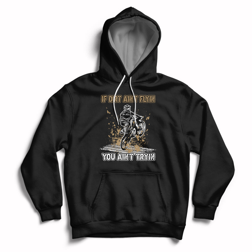 Funny Dirt Bike Riding If Dirt Ain't Flyin' You Ain't Tryin' Hoodie - Wonder Print Shop