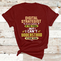 Digital Strategist I Can Explain It To You But I Can't Understand It For You T Shirt - Wonder Print Shop