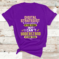 Digital Strategist I Can Explain It To You But I Can't Understand It For You T Shirt - Wonder Print Shop