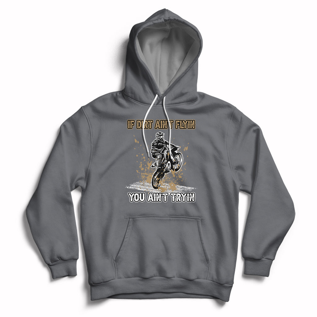 Funny Dirt Bike Riding If Dirt Ain't Flyin' You Ain't Tryin' Hoodie - Wonder Print Shop