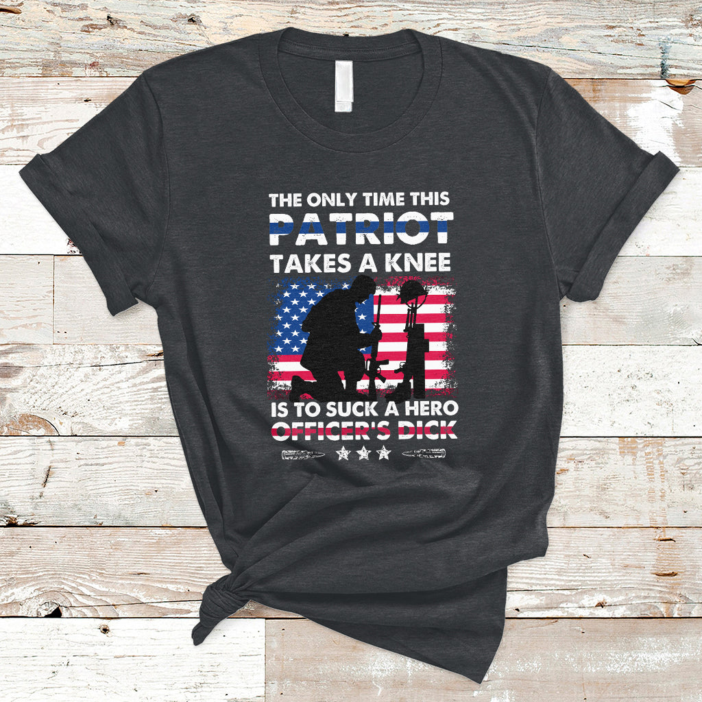 The Only Time This Patriot Takes A Knee Funny Veterans T Shirt - Wonder Print Shop