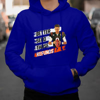 Better Send Those Refunds Funny Sarcastic Joe Saying Hoodie - Wonder Print Shop