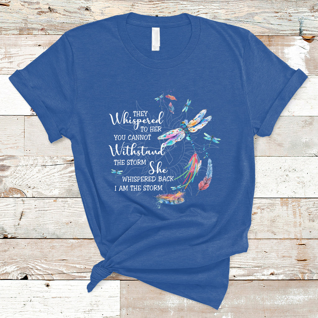 Colorful Dragonflies They Whispered You Cannot Withstand The Storm T Shirt - Wonder Print Shop