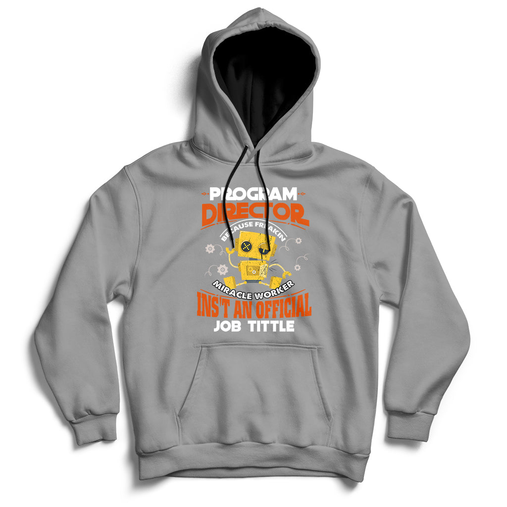 Program Director Because Freakin Miracle Worker Ins't An Official Job Tittle Hoodie - Wonder Print Shop