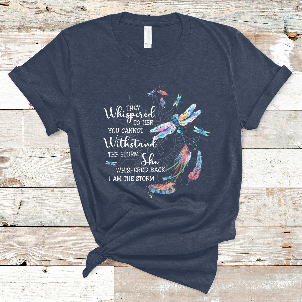 Colorful Dragonflies They Whispered You Cannot Withstand The Storm T Shirt - Wonder Print Shop