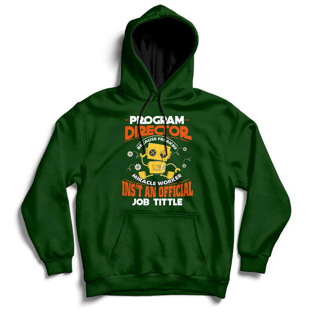 Program Director Because Freakin Miracle Worker Ins't An Official Job Tittle Hoodie - Wonder Print Shop