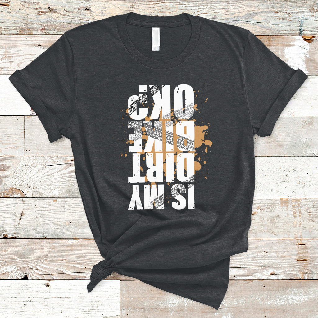 Is My Dirt bike Ok Funny Sarcastic Off Road Biker Gift T-Shirt - Wonder Print Shop
