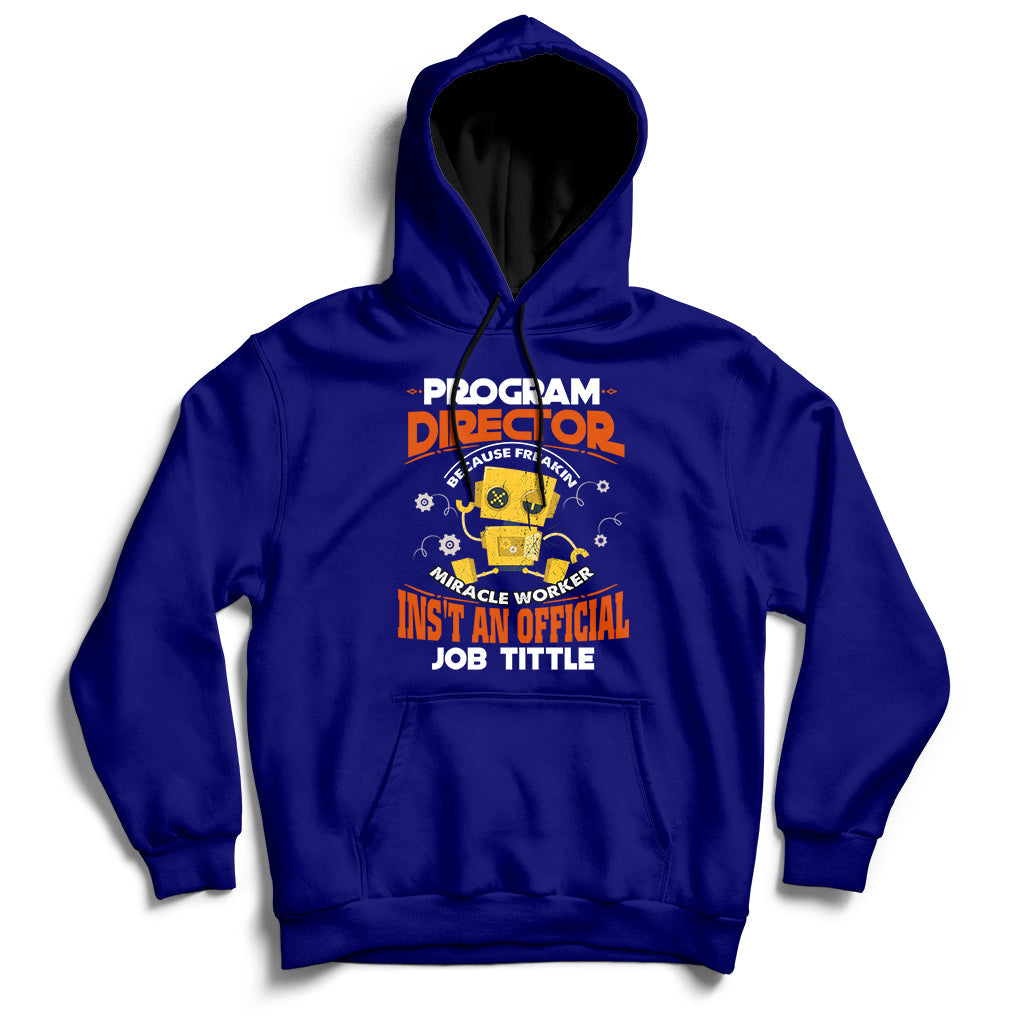 Program Director Because Freakin Miracle Worker Ins't An Official Job Tittle Hoodie - Wonder Print Shop