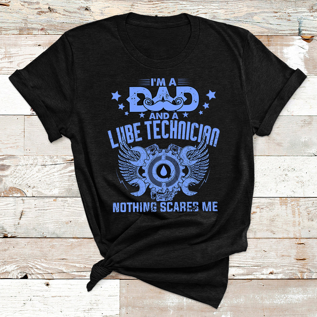 I'm A Dad And A Lube Technician Nothing Scares Me T Shirt - Wonder Print Shop