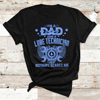 I'm A Dad And A Lube Technician Nothing Scares Me T Shirt - Wonder Print Shop