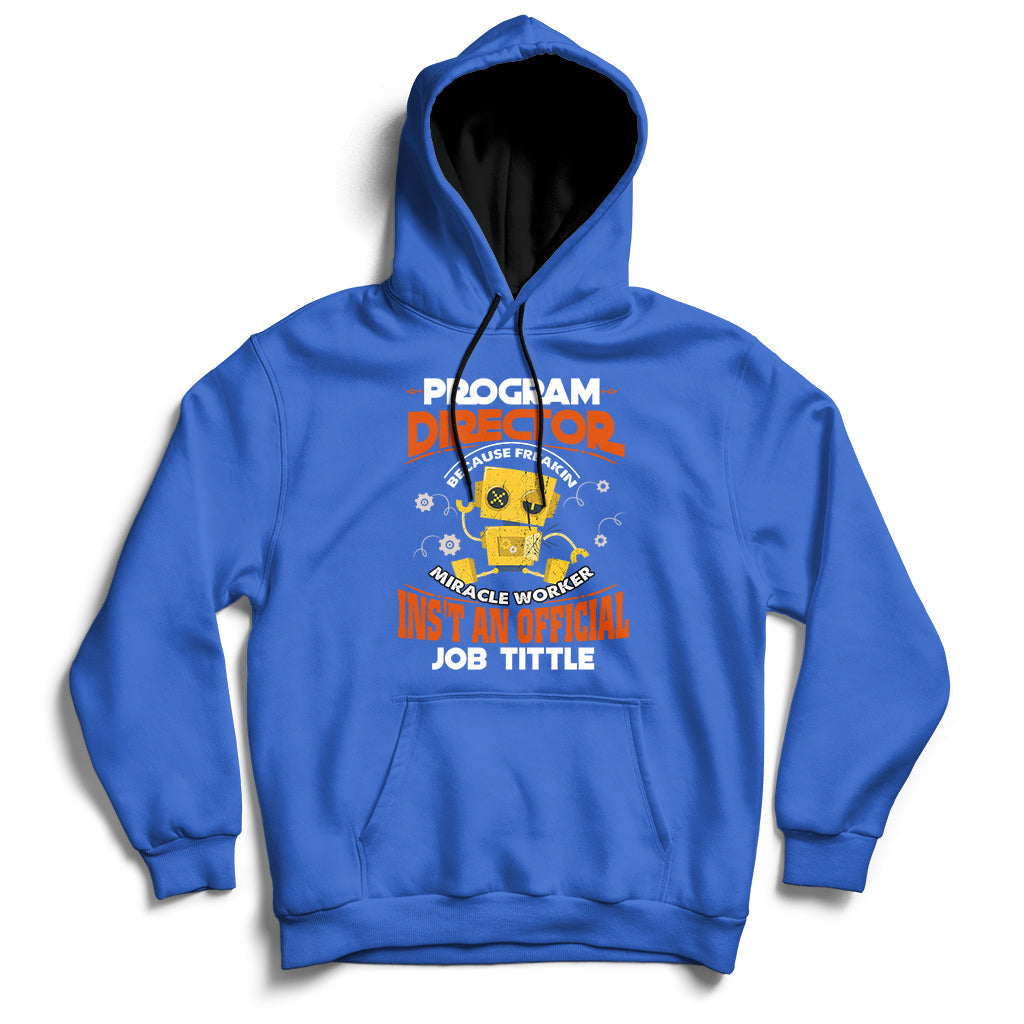 Program Director Because Freakin Miracle Worker Ins't An Official Job Tittle Hoodie - Wonder Print Shop