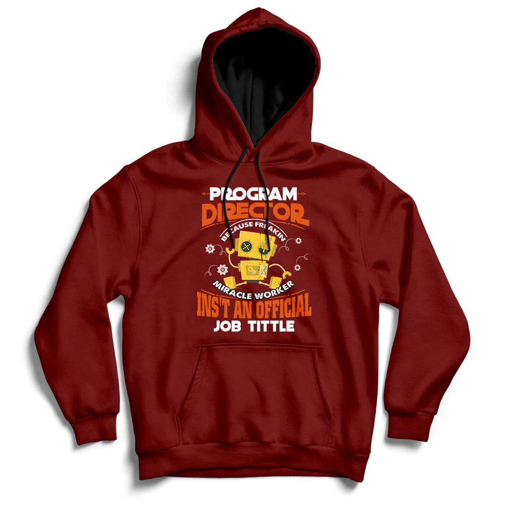 Program Director Because Freakin Miracle Worker Ins't An Official Job Tittle Hoodie - Wonder Print Shop