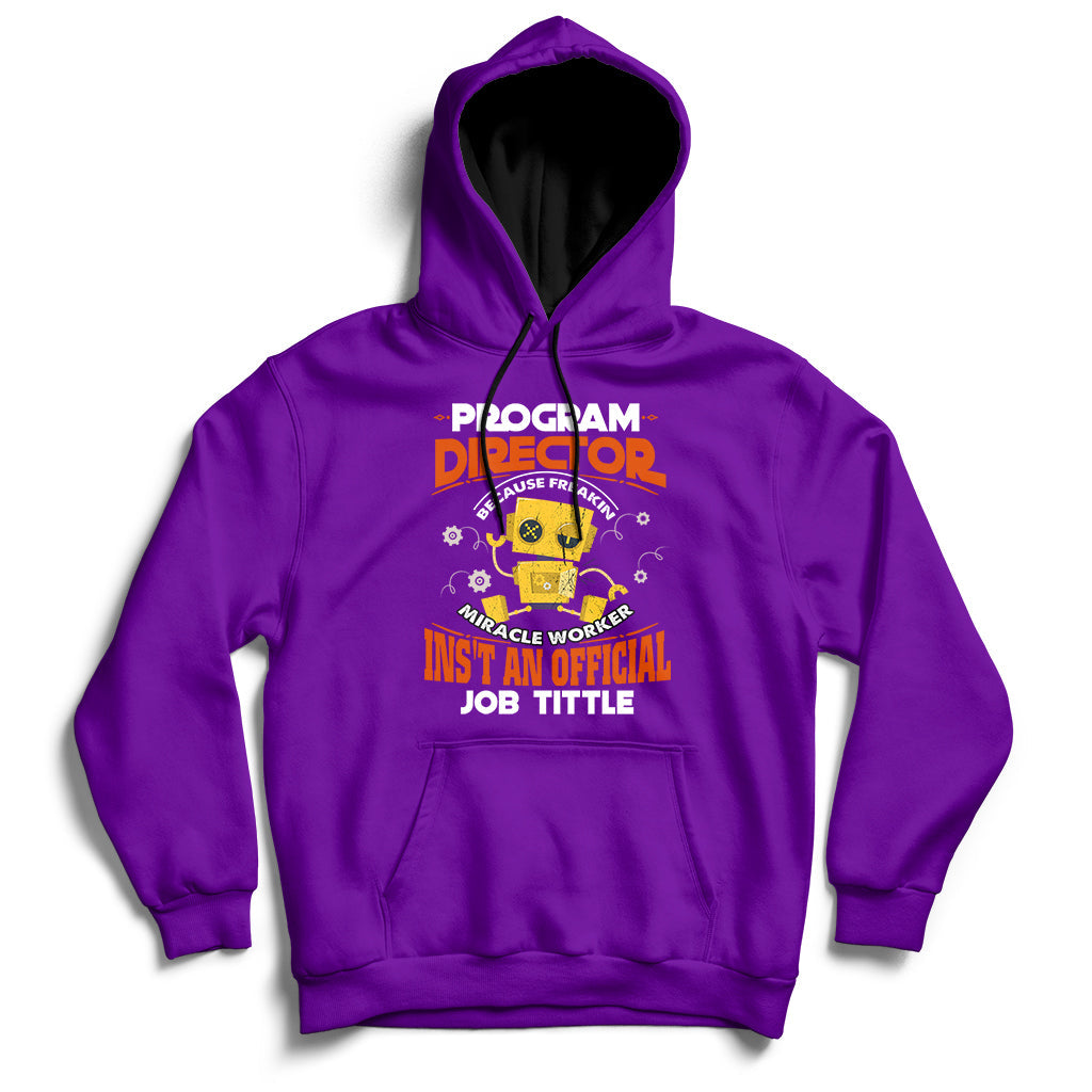 Program Director Because Freakin Miracle Worker Ins't An Official Job Tittle Hoodie - Wonder Print Shop