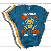 Program Director Because Freakin Miracle Worker Ins't An Official Job Tittle T Shirt - Wonder Print Shop
