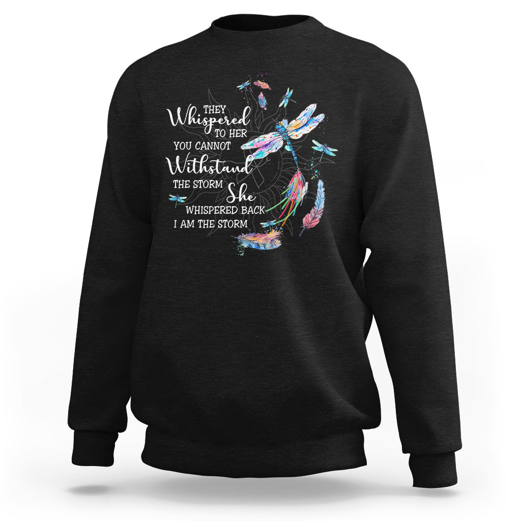 Colorful Dragonflies They Whispered You Cannot Withstand The Storm Sweatshirt - Wonder Print Shop
