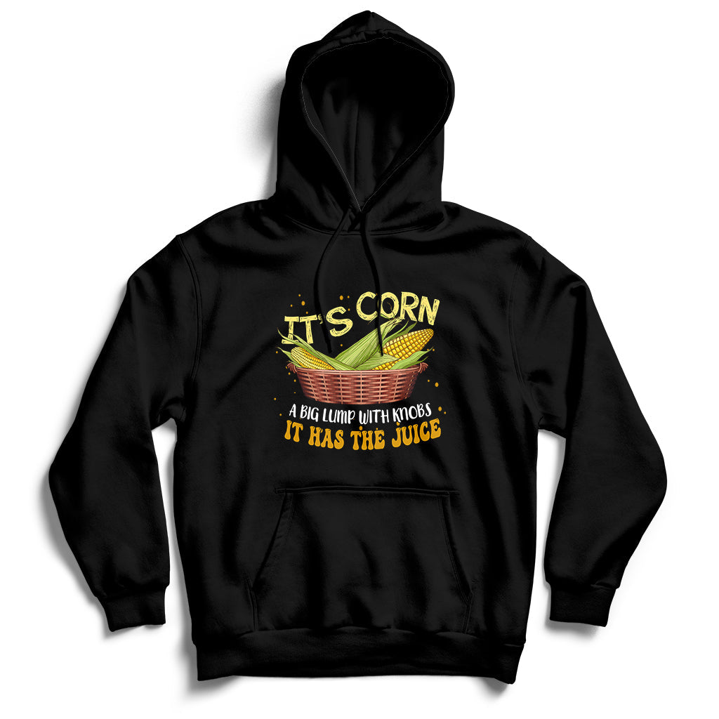 It's Corn A Big Lump With Knobs It Has The Juice It's Corn Hoodie - Wonder Print Shop