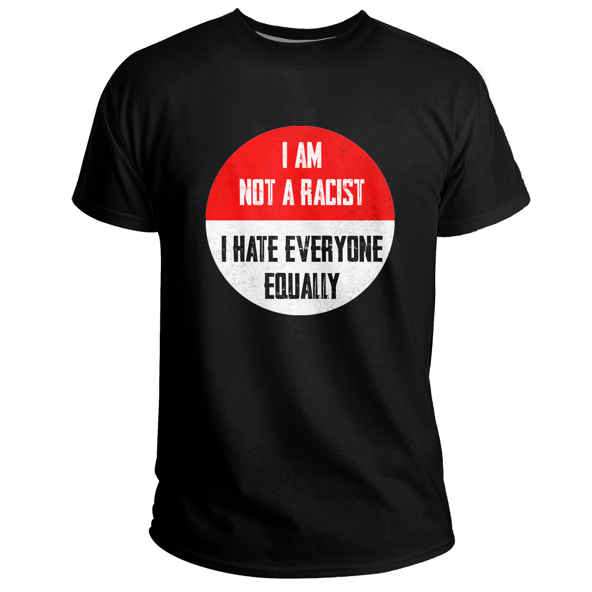 I Am Not A Racist I Hate Everyone Equally Funny Quotes, Adult Humor T Shirt - Wonder Print Shop