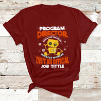 Program Director Because Freakin Miracle Worker Ins't An Official Job Tittle T Shirt - Wonder Print Shop