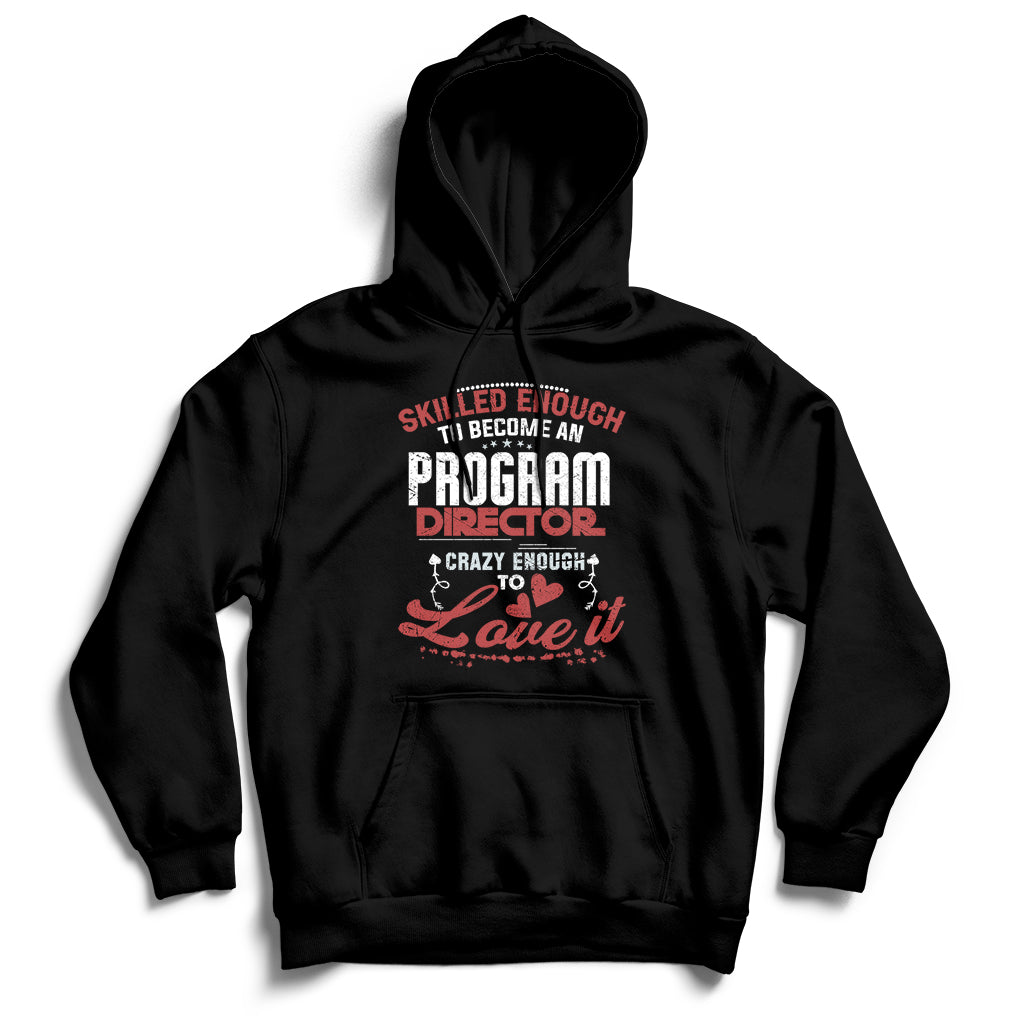 Skilled Enough To Be Come An Program Director Crazy Enough Hoodie - Wonder Print Shop