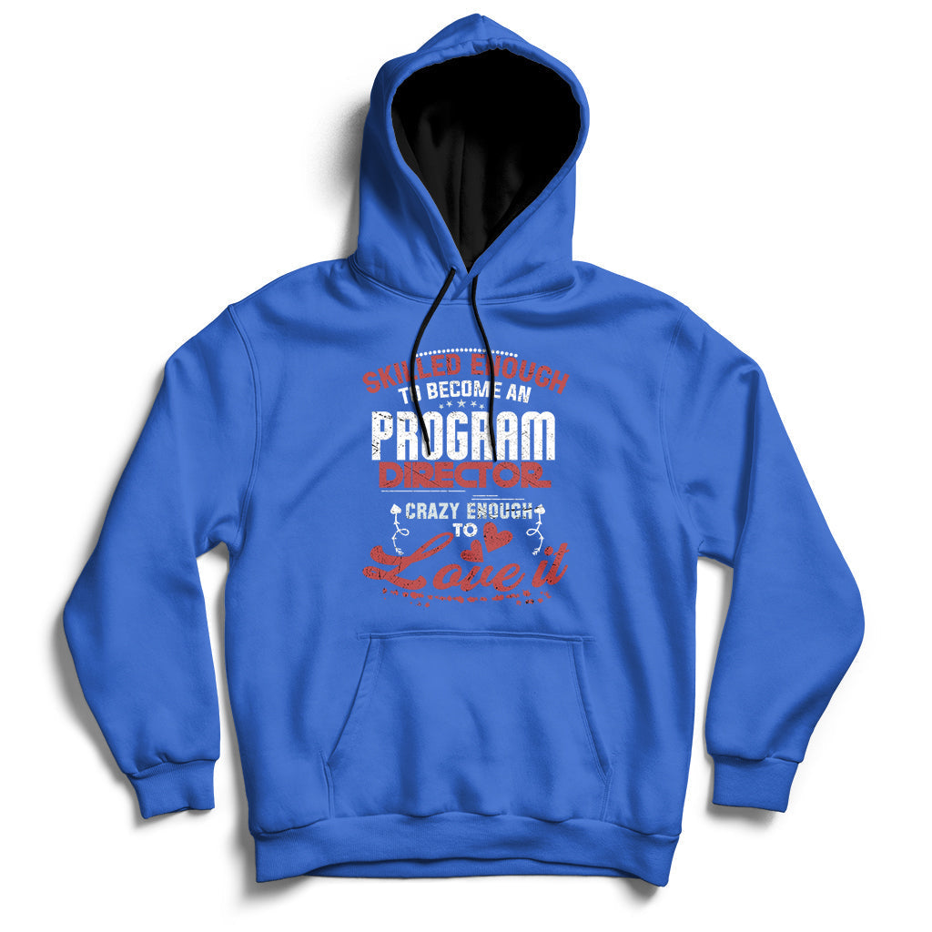 Skilled Enough To Be Come An Program Director Crazy Enough Hoodie - Wonder Print Shop