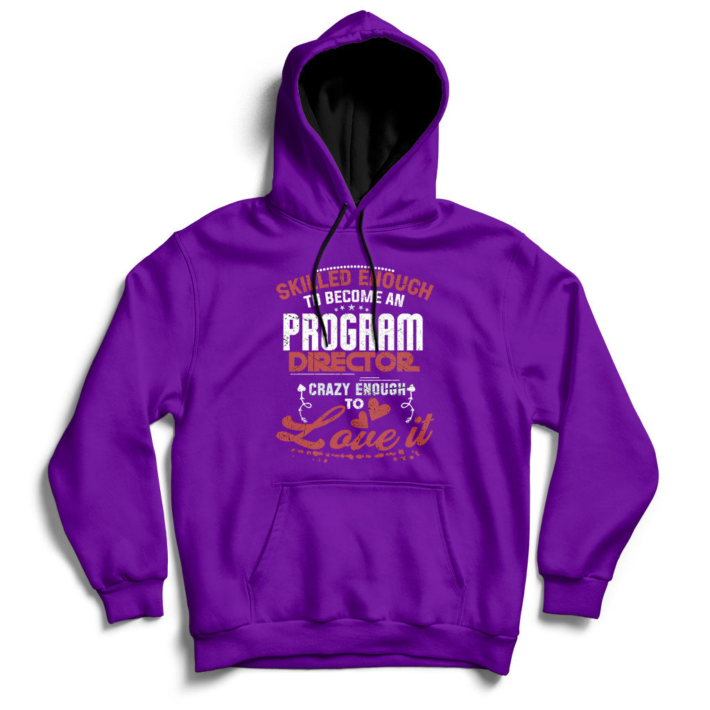 Skilled Enough To Be Come An Program Director Crazy Enough Hoodie - Wonder Print Shop