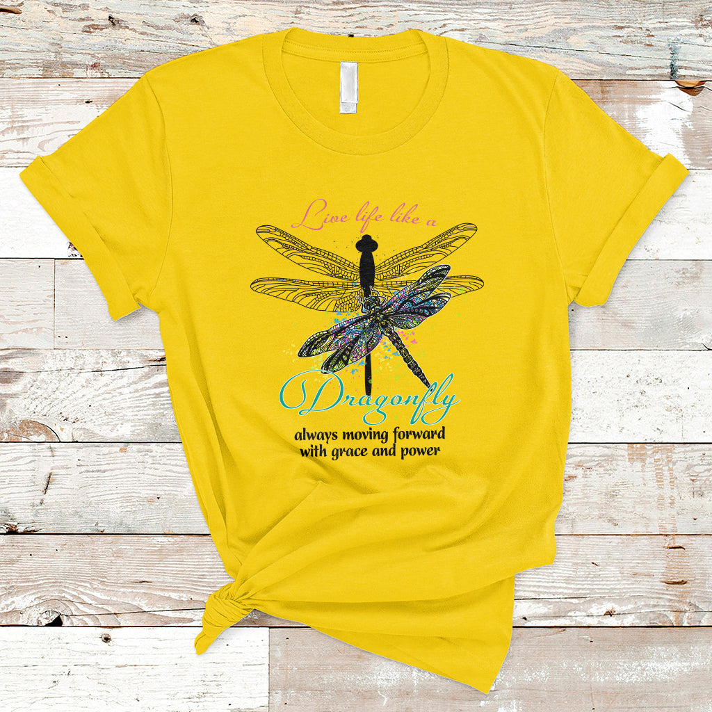 Live Life Like A Dragonfly Always Moving Forward Grace Power Motivational T Shirt - Wonder Print Shop