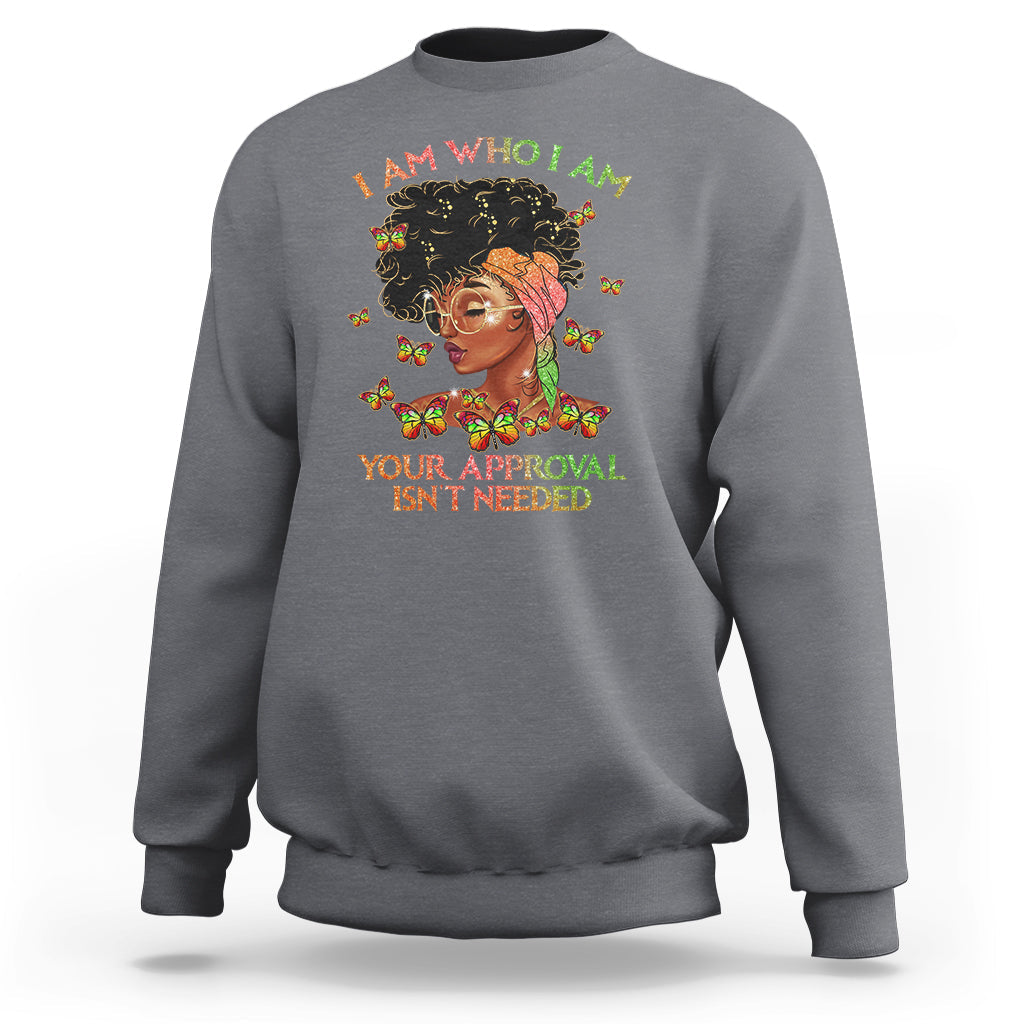 I Am Who I Am Your Approval Isn't Needed Black Queen African American Locd Curly Natural Afro Sweatshirt - Wonder Print Shop