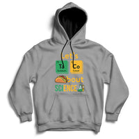 Gray science hoodie with front graphic reading “Let’s Taco Bout SCIENCE”.