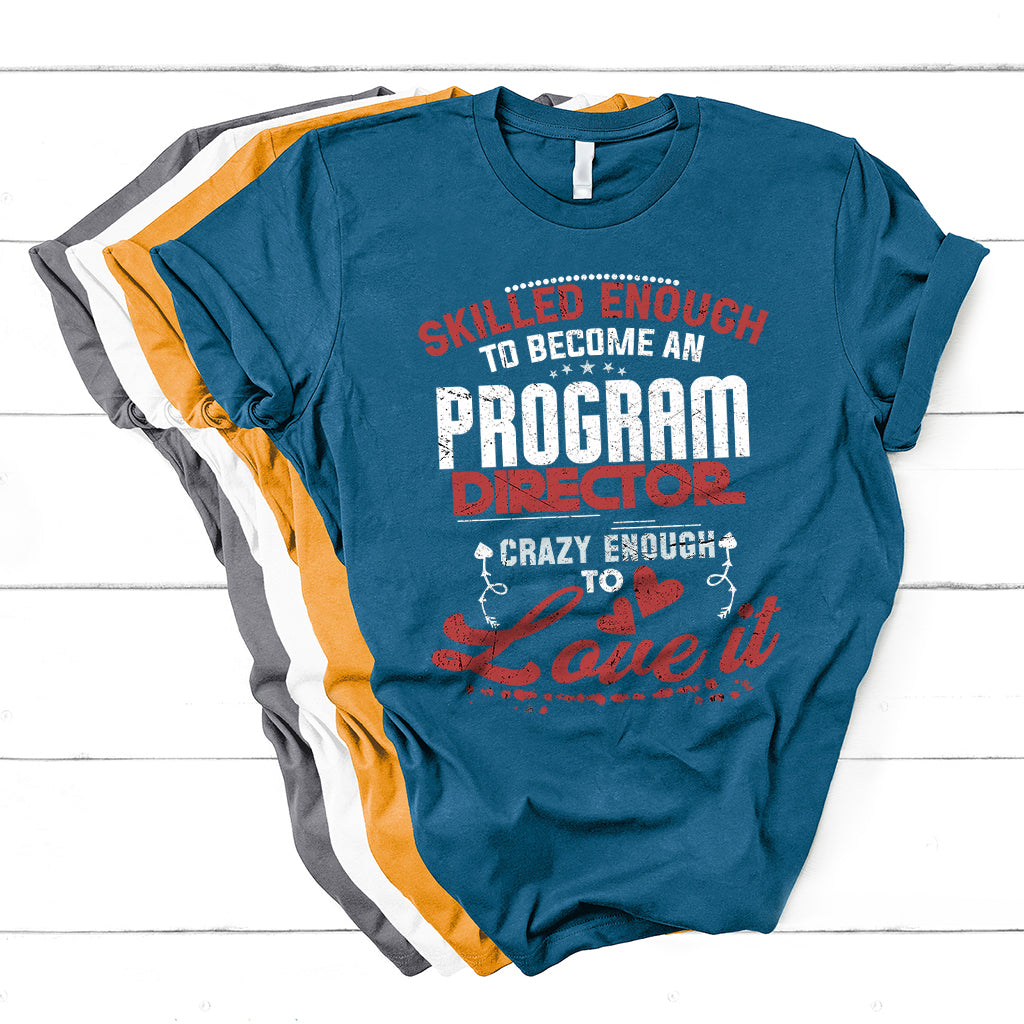 Skilled Enough To Be Come An Program Director Crazy Enough T Shirt - Wonder Print Shop