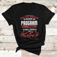 Skilled Enough To Be Come An Program Director Crazy Enough T Shirt - Wonder Print Shop