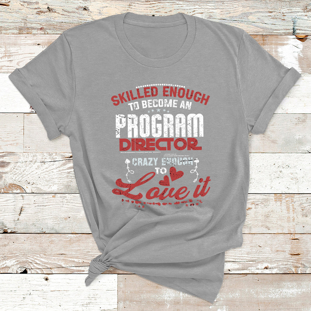 Skilled Enough To Be Come An Program Director Crazy Enough T Shirt - Wonder Print Shop