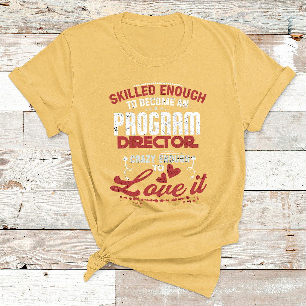 Skilled Enough To Be Come An Program Director Crazy Enough T Shirt - Wonder Print Shop