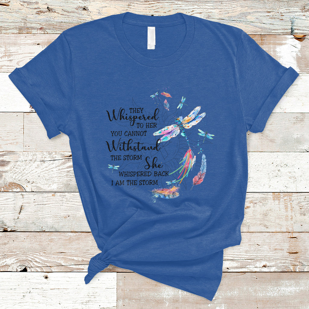 Dragonflies They Whispered You Cannot Withstand The Storm T Shirt - Wonder Print Shop