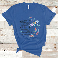 Dragonflies They Whispered You Cannot Withstand The Storm T Shirt - Wonder Print Shop