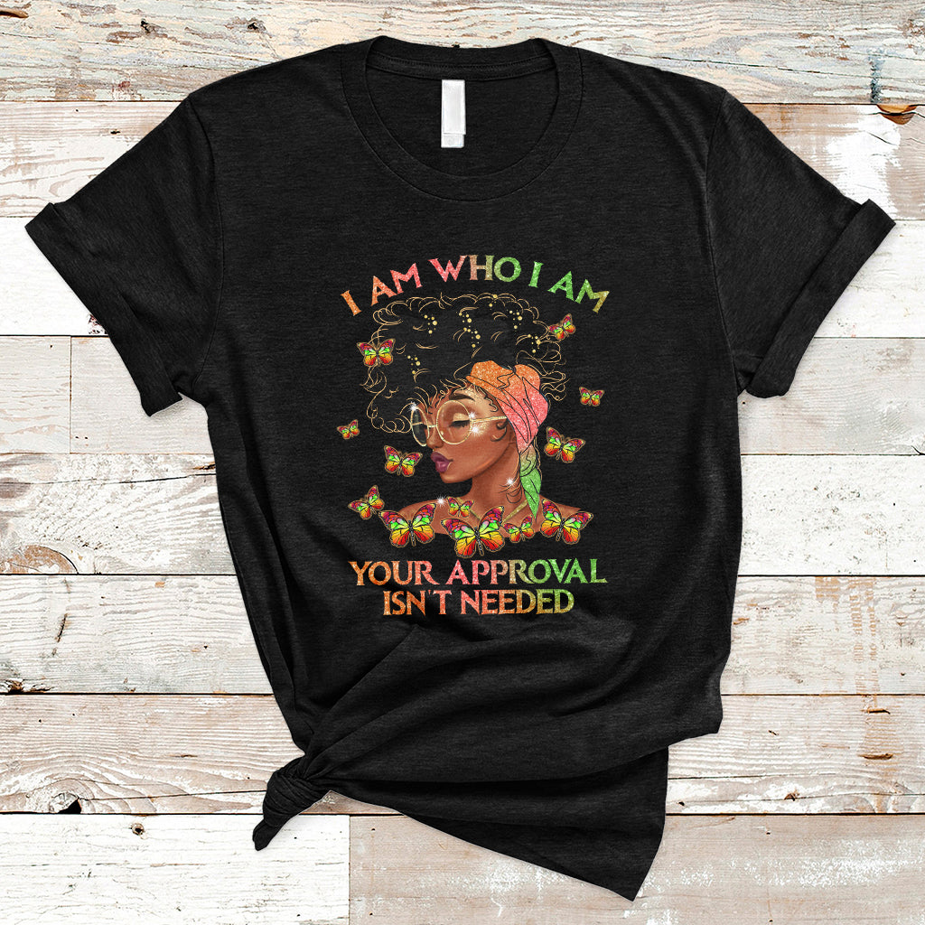 I Am Who I Am Your Approval Isn't Needed Black Queen African American Locd Curly Natural Afro T Shirt - Wonder Print Shop