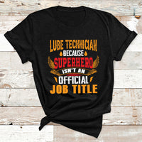 Lube Technician Because Superhero Isn't An Official Job Tittle T Shirt - Wonder Print Shop