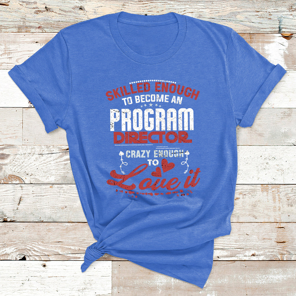 Skilled Enough To Be Come An Program Director Crazy Enough T Shirt - Wonder Print Shop