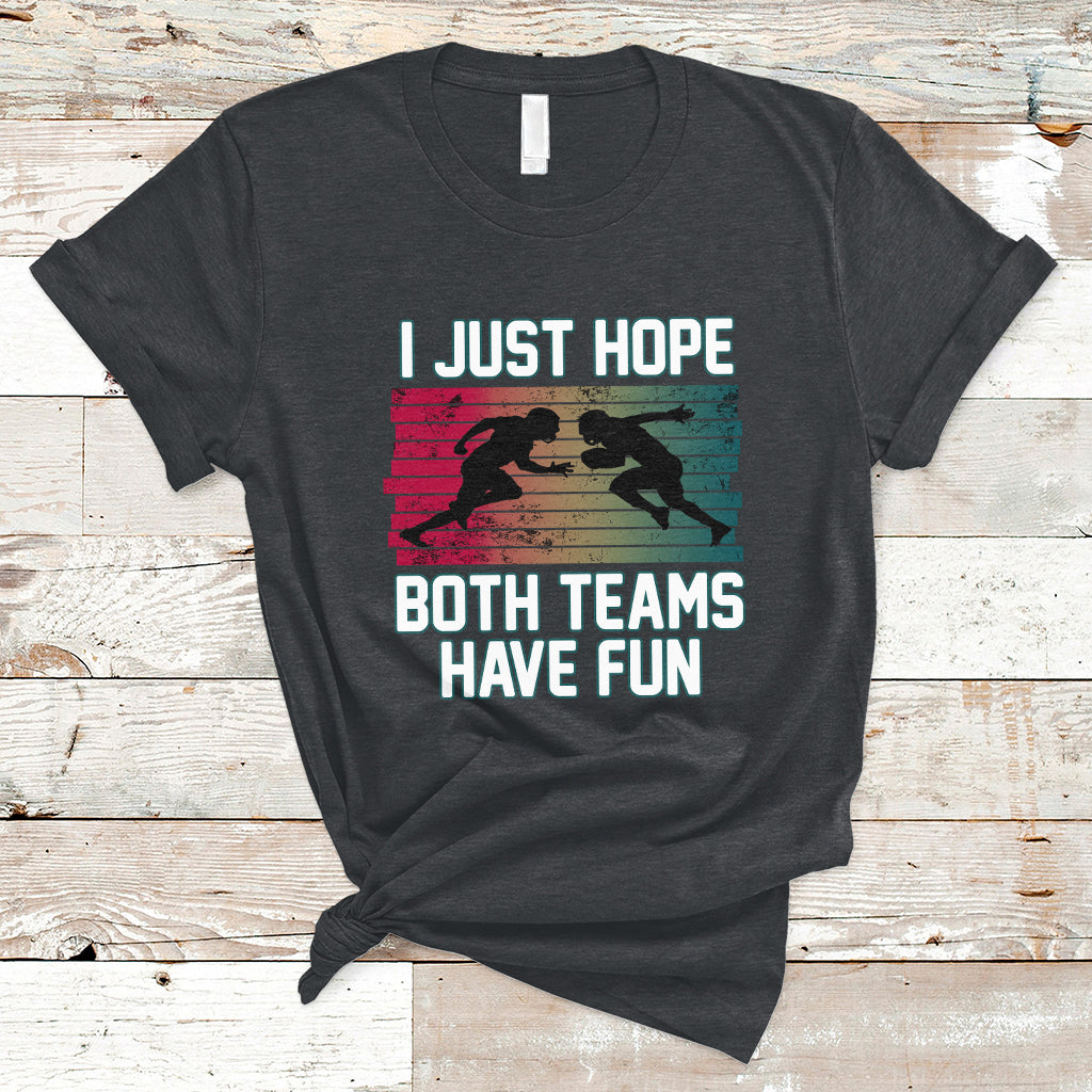 Retro I Just Hope Both Teams Have Fun Football Men Women Kid T-Shirt - Wonder Print Shop