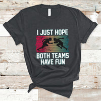 Retro I Just Hope Both Teams Have Fun Football Men Women Kid T-Shirt - Wonder Print Shop