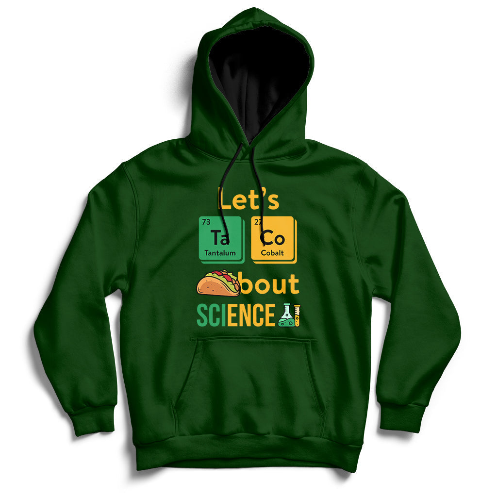 Forest green science hoodie with front graphic reading “Let’s Taco Bout SCIENCE”.