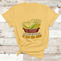 Its Corn A Big Lump With Knobs It Has The Juice It's Corn T Shirt - Wonder Print Shop