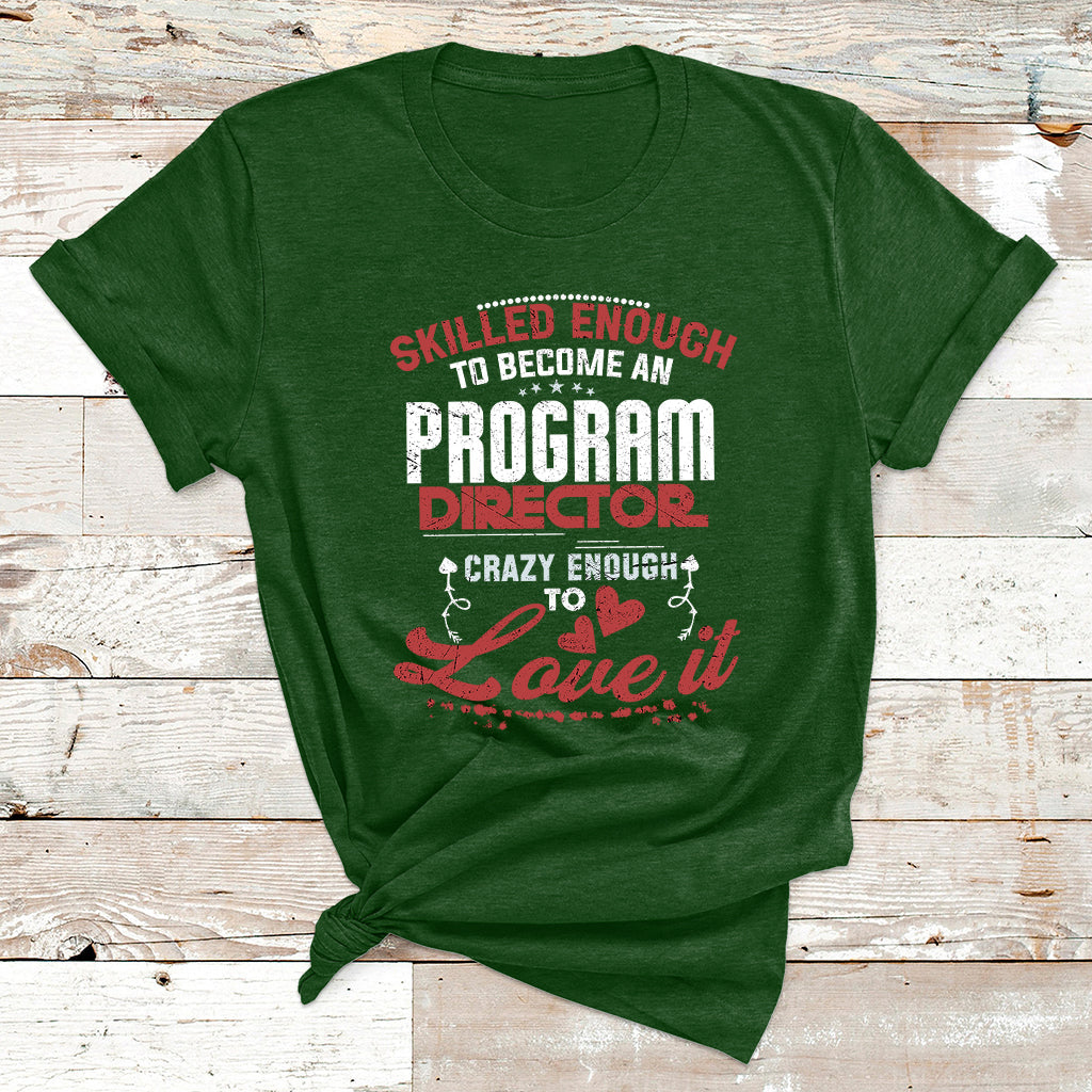 Skilled Enough To Be Come An Program Director Crazy Enough T Shirt - Wonder Print Shop