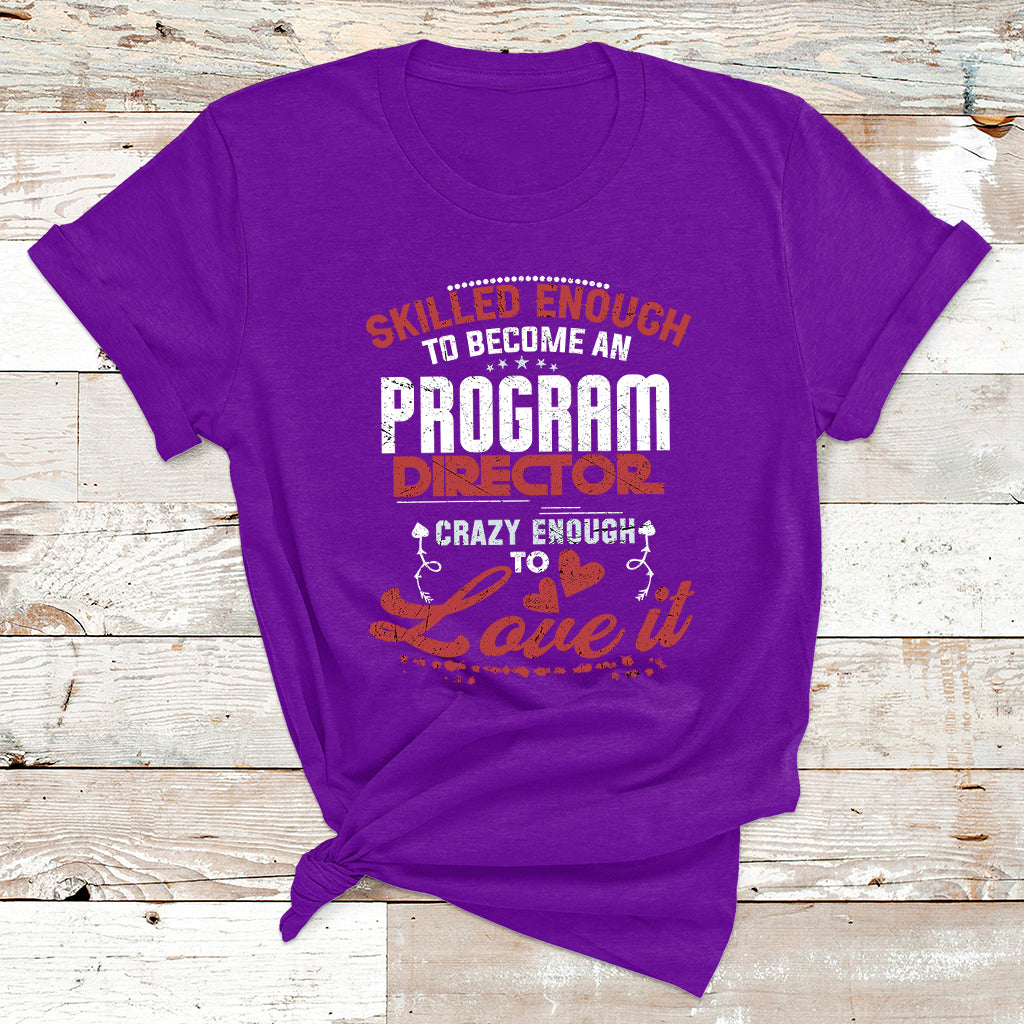 Skilled Enough To Be Come An Program Director Crazy Enough T Shirt - Wonder Print Shop