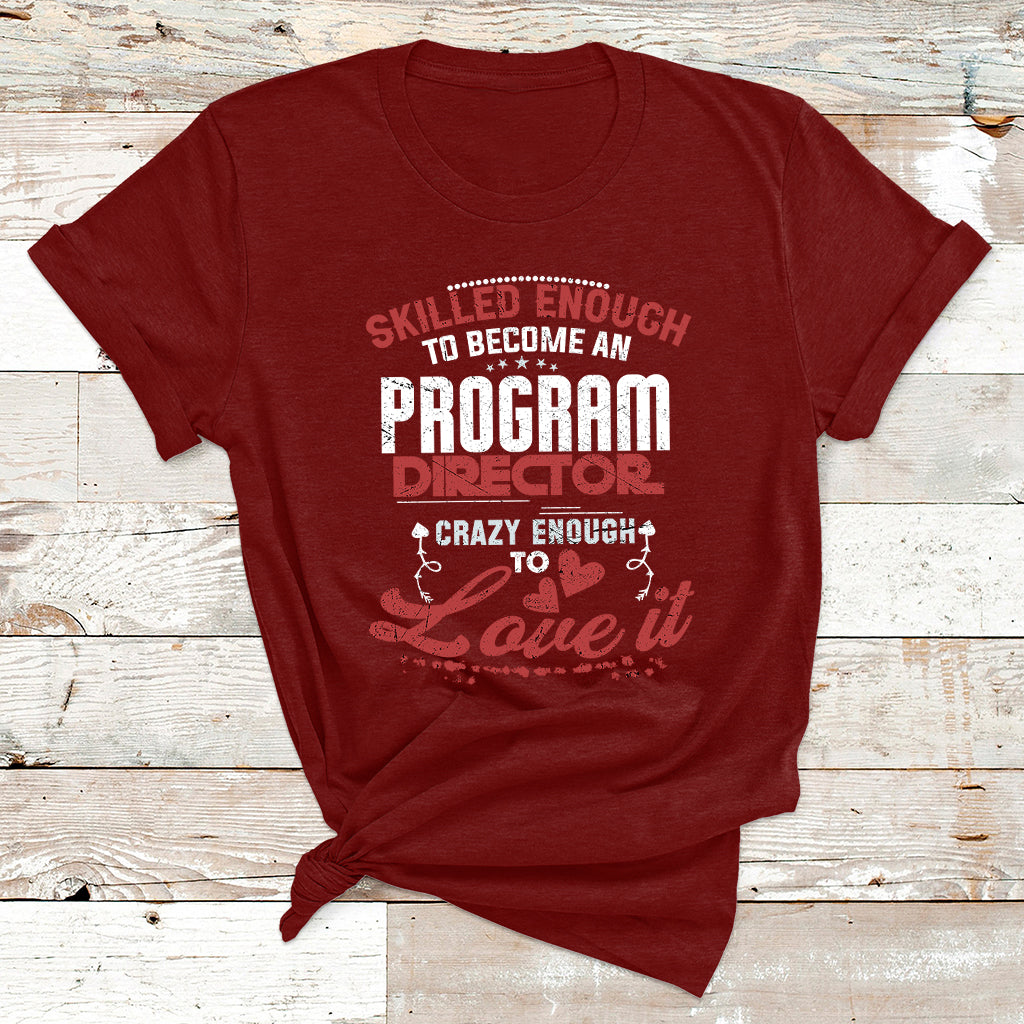Skilled Enough To Be Come An Program Director Crazy Enough T Shirt - Wonder Print Shop